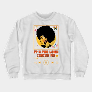 It's too loud inside me Crewneck Sweatshirt